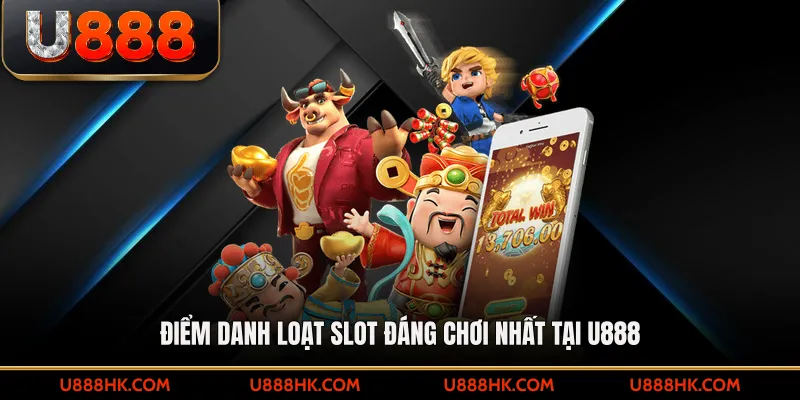 Điểm danh loạt slot đáng chơi nhất tại U888