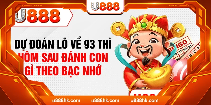 Dự đoán lô về 93 thì hôm sau đánh con gì theo bạc nhớ Dự đoán lô về 93 thì hôm sau đánh con gì theo bạc nhớ
