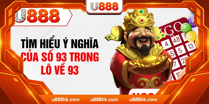 Tìm hiểu ý nghĩa của số 93 trong lô về 93 Tìm hiểu ý nghĩa của số 93 trong lô về 93