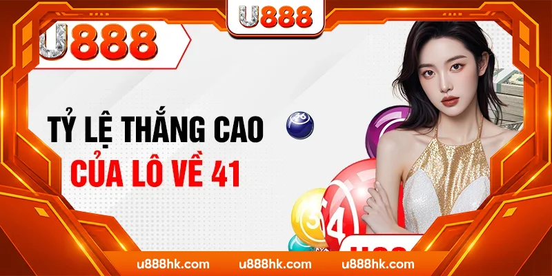 Tỷ lệ thắng cao của lô về 41 Tỷ lệ thắng cao của lô về 41
