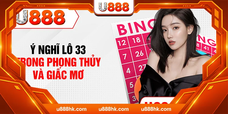 Ý nghĩ lô 33 trong phong thủy và giấc mơ Ý nghĩ lô 33 trong phong thủy và giấc mơ
